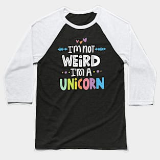 I'm Not Weird I'm A Unicorn Baseball T-Shirt